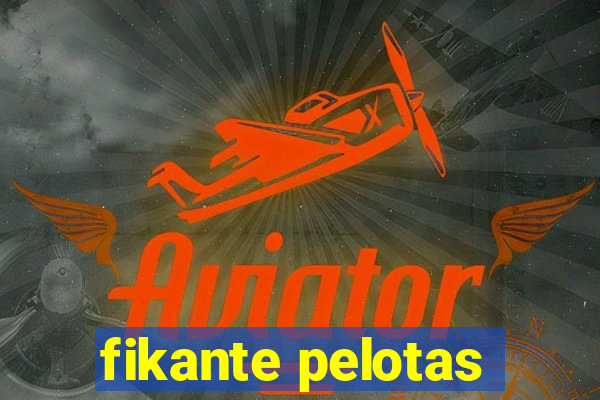 fikante pelotas